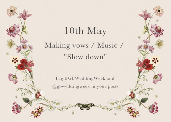 10th May

Making vows / Music / "Slow down"

Tag #GBWeddingWeek in your posts.