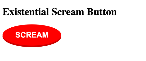 A screenshot of a webpage. "Existential Scream Button". In red, a big button that says "SCREAM"