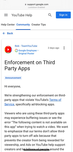 Title: Enforcement on Third Party Apps - Hi everyone,    We’re strengthening our enforcement on third-party apps that violate YouTube’s Terms of Service, specifically ad-blocking apps.    Viewers who are using these third-party apps may experience buffering issues or see the error “The following content is not available on this app” when trying to watch a video. We want to emphasize that our terms don’t allow third-party apps to turn off ads because that prevents the creator from being rewarded for viewership, and Ads on YouTube help support creators and let billions of people around the world use the streaming service. We also understand that some people prefer an entirely ad-free experience, which is why we offer YouTube Premium.