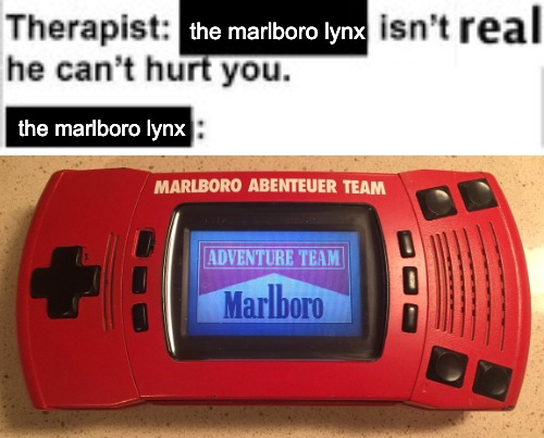 Meme image using the "he can't hurt you" template. A line of text says, "Therapist: [the marlboro lynx] isn't real he can't hurt you". The next line says, "[the marlboro lynx]:". Below this is a picture of an Atari Lynx with Marlboro branding circa the early 90s- that is, bright red and white, like the cigarette cartons.
