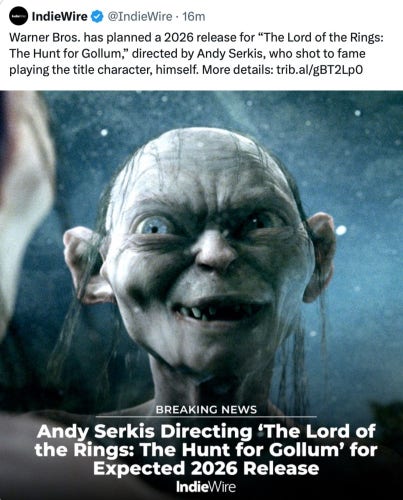 IndieWire
@IndieWire • 16m
Warner Bros. has planned a 2026 release for "The Lord of the Rings:
The Hunt for Gollum," directed by Andy Serkis, who shot to fame playing the title character, himself.

BREAKING NEWS
Andy Serkis Directing 'The Lord of the Rings: The Hunt for Gollum' for Expected 2026 Release
IndieWire