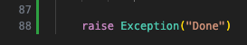 Python code:

    raise Exception("Done")
