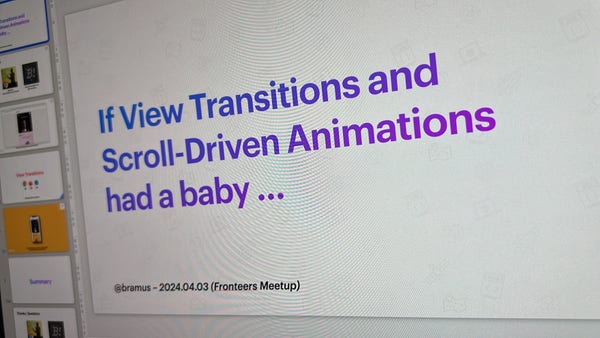 Photo of my slidedeck, titled “If View Transitions and Scroll-Driven Animations had a baby ...”