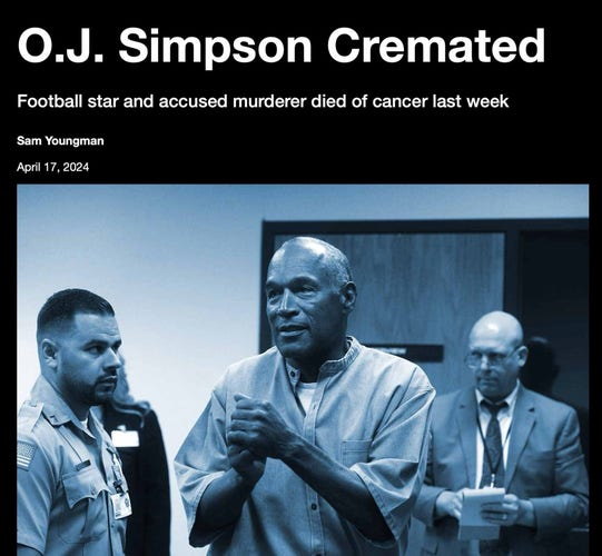 Headline: “O.J. Simpson Cremated” with picture of O.J.