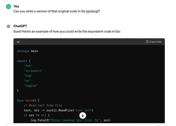 You: Can you write a version of that original code in Go (golang)?

ChatGPT: Sure! Here's an example of how you could write the equivalent code in Go: (… go code)