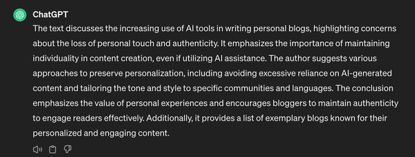 Text in image: The text discusses the increasing use of AI tools in writing personal blogs, highlighting concerns about the loss of personal touch and authenticity. It emphasizes the importance of maintaining individuality in content creation, even if utilizing AI assistance. The author suggests various approaches to preserve personalization, including avoiding excessive reliance on AI-generated content and tailoring the tone and style to specific communities and languages. The conclusion emphasizes the value of personal experiences and encourages bloggers to maintain authenticity to engage readers effectively. Additionally, it provides a list of exemplary blogs known for their personalized and engaging content.