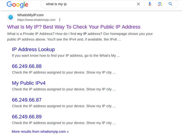 Google search "What is my IP"

"Whatismyip.com

What is my IP? Best way to check your public IP address"

Subpages:
66.249.66.88
66.249.66.87
66.249.66.89