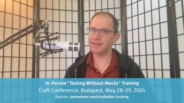 A screen-grab from a video announcing James Shore's "Testing Without Mocks" course. A banner reads, "In-Person 'Testing Without Mocks' Training. Craft Conference, Budapest, May 28-29, 2024. Register: jamesshore.com/s/nullables-training."