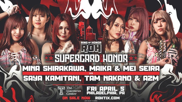 Match card for the STARDOM trios match at ROH Supercard of Honor - Mina Shirakawa, Maika & Mei Seira vs. Saya Kamitani, Tam Nakano & AZM