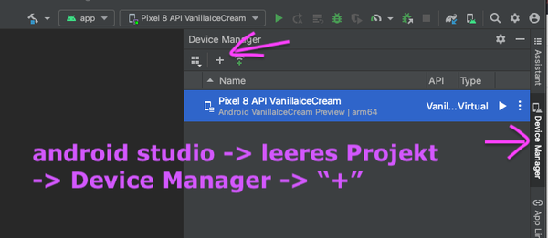screenshpot des device managers aus android studio mit Hinweistext
"android studio -> leeres Projekt
-> Device Manager -> “+”"