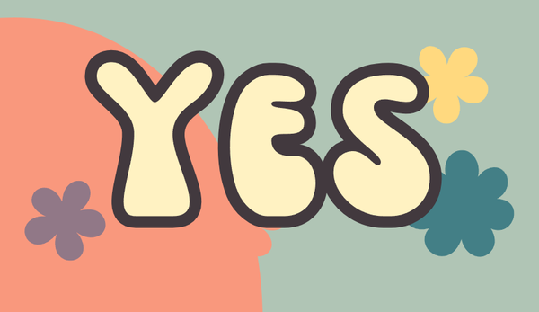 The word YES in friendly yellow letters with a brown border in front of a floral background.