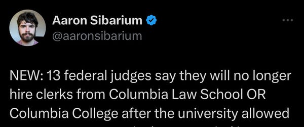 Aaron Sibarium
@aaronsibarium
NEW: 13 federal judges say they will no longer hire clerks from Columbia Law School OR
Columbia College after the university allowed
